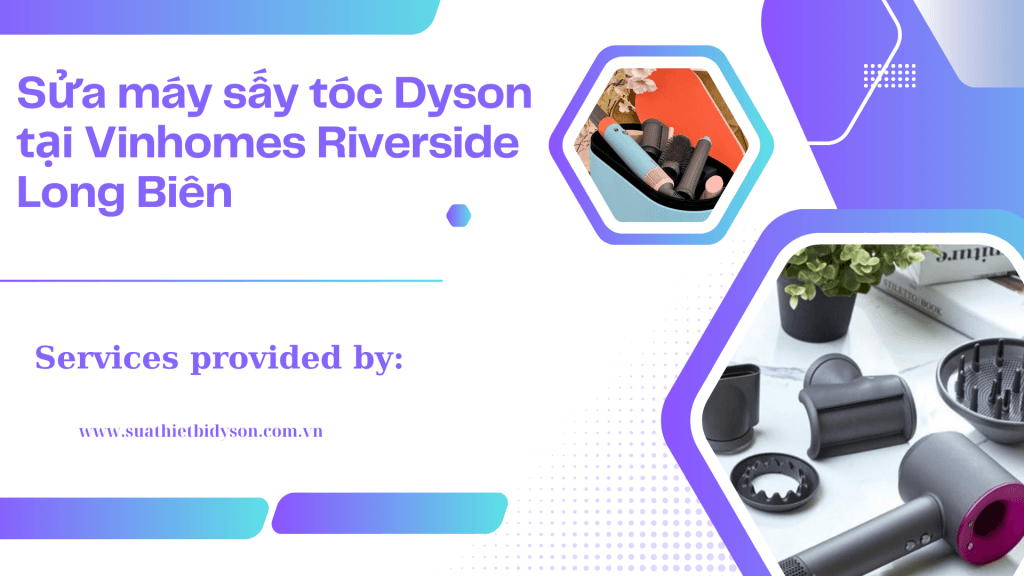 Sửa máy sấy tóc Dyson tại Vinhomes Riverside Long Biên